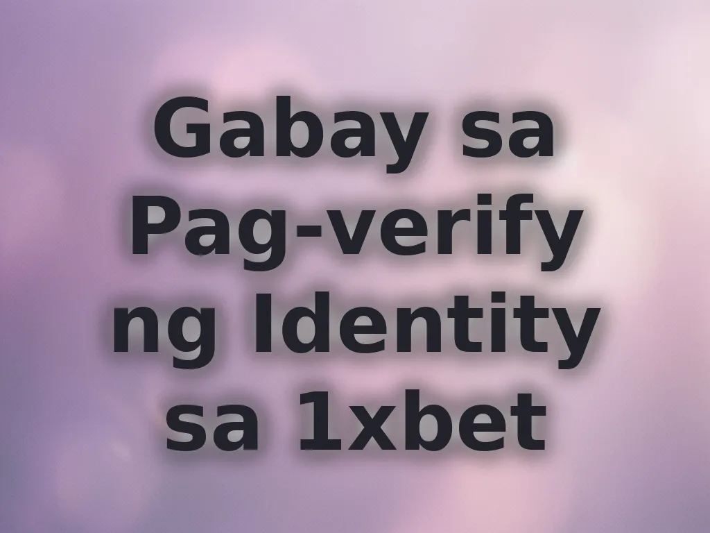 Gabay sa Pag-verify ng Identity sa 1xbet